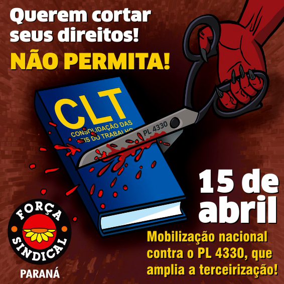 Força Sindical do Paraná e demais Centrais realizam amanhã (15), em Curitiba e RMC,  protestos contra projeto que amplia terceirização